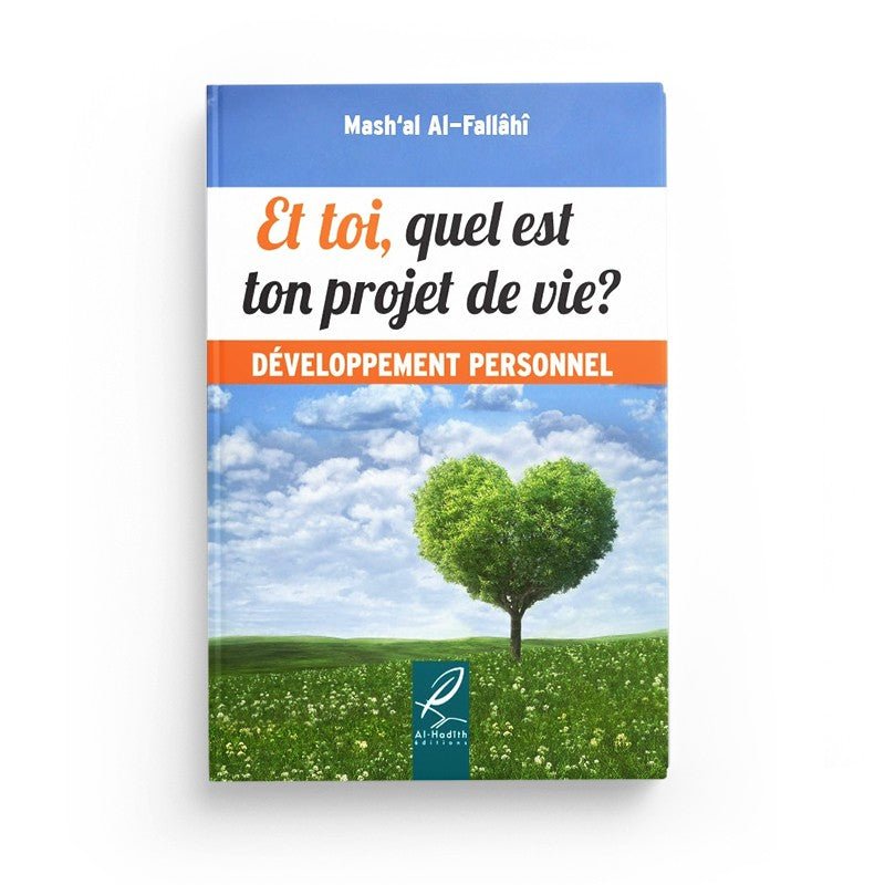 Et toi, quel est ton projet de vie? - Mash'al Al - Fallâhî - Développement personnel - Editions Al hadith - Livres par édition par Al - Hadîth disponible chez Al - imen