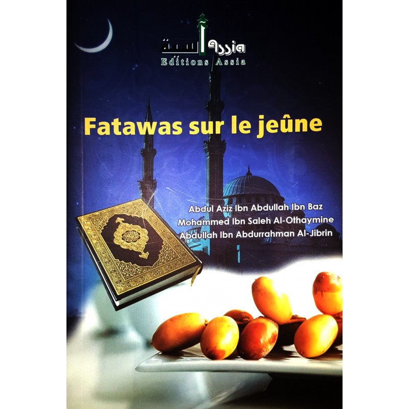 Fatawas sur le jeûne d'après IbnBaz, Al - Othaymine et Al - Jibrin - Livres par édition par Assia disponible chez Al - imen