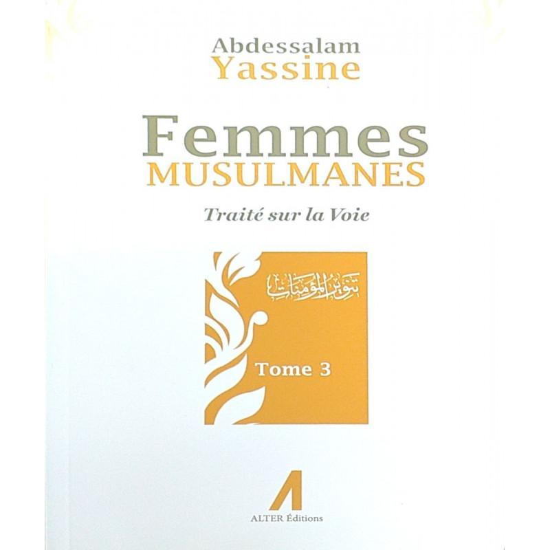 Femmes Musulmanes : Traité sur la voie, de Abdessalam Yassine (Tome 3) - Livres par édition par Alter Editions disponible chez Al - imen