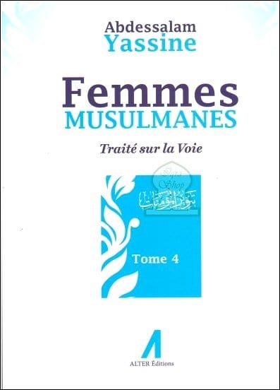 Femmes musulmanes : Traité sur la voie (Tome 4) Alter Editions Livre Islam Femme 9791090790087 Librairie Musulmane Al-imen