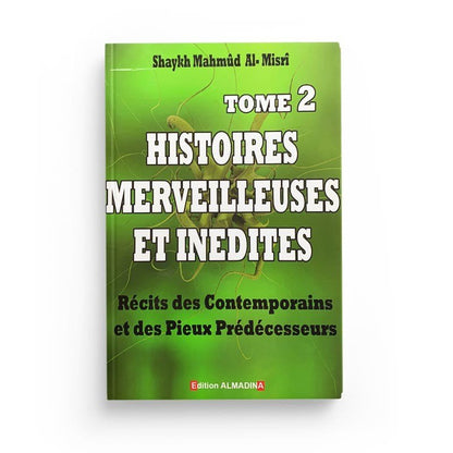 Histoires merveilleuses et inédites - Récits des Contemporains et des pieux prédécesseurs - Tome 2 - Livres par édition par Al - Madina disponible chez Al - imen