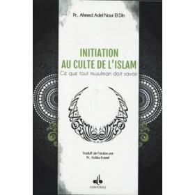 Initiation au culte de l'islam : Ce que tout musulman doit savoir - Livres par édition par Al Bouraq disponible chez Al - imen