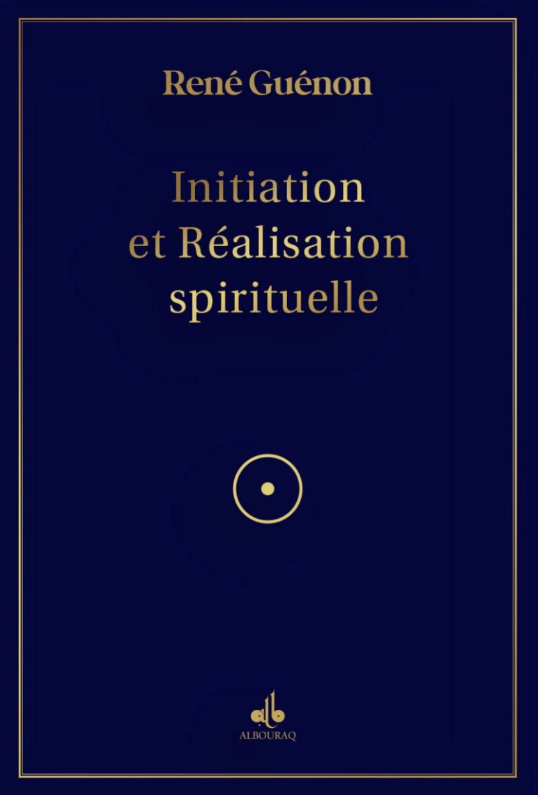 Initiation et Réalisation Spirituelle de René Guénon - Livres par édition par Al Bouraq disponible chez Al - imen