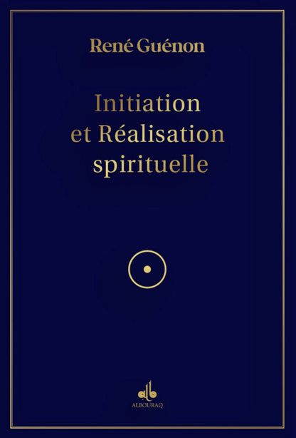 Initiation et Réalisation Spirituelle de René Guénon - Livres par édition par Al Bouraq disponible chez Al - imen