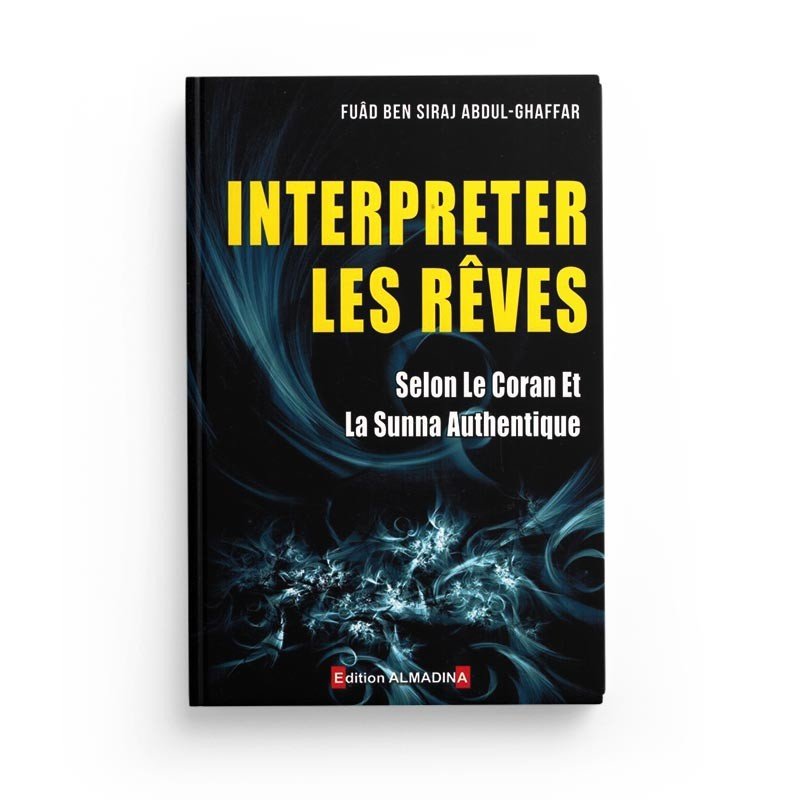 Interpreter les rêves,selon le Coran et la Sunna authentique - Livres par édition par Al - Madina disponible chez Al - imen