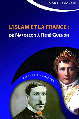 Islam et la France : De Napoléon à René Guénon disponible chez Al - imen