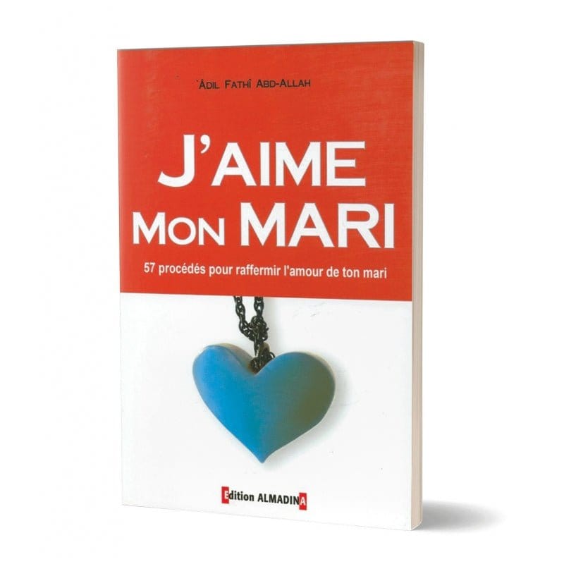 J'aime mon mari (57 Procédés pour raffermir l'amour de ton mari), de 'Adil Fathî Abd-Allah, 9 ème édition 2016 Al-Madina Livre Islam Mariage 9789954948552 Librairie Musulmane Al-imen