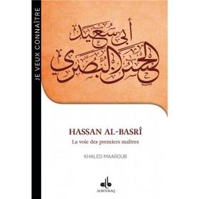 Je veux connaître Hassan al - Basrî - la voie des premiers maîtres Al - imen