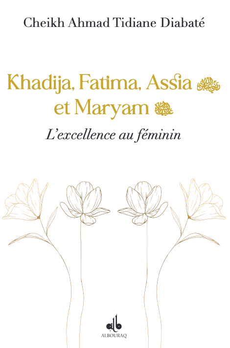 Khadija, Fatima, Assia et Maryam : l'excellence au féminin Al Bouraq Livre > Islam 9791022512602 Librairie Musulmane Al-imen