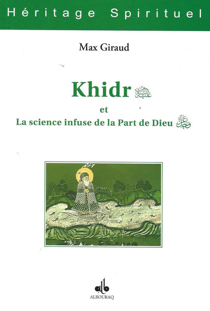 Khidr et La science infuse de la Part de Dieu (awj) de Max Giraud - Livres par édition par Al Bouraq disponible chez Al - imen