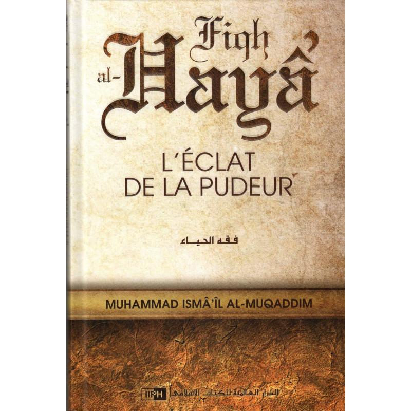 L'éclat de la pudeur (Fiqh al-Hayâ'), de Muhammad Isma'îl al-Muqaddim IIPH Livre Islam Femme 9786035012744 Librairie Musulmane Al-imen