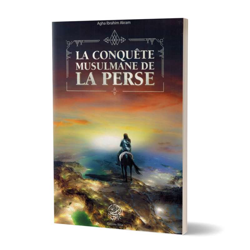 La Conquête Musulmane de la Perse - Agha Ibrahim Akram - Editions Ribât - Livres par édition par Ribât disponible chez Al - imen