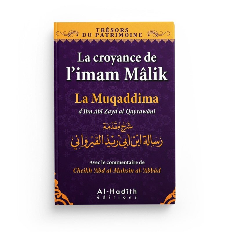 La croyance de l’imam Mâlik - La muqaddima d'Ibn Abî Zayd al - Qayrawânî (collection trésors du patrimoine - éditions al - hadith disponible chez Al - imen