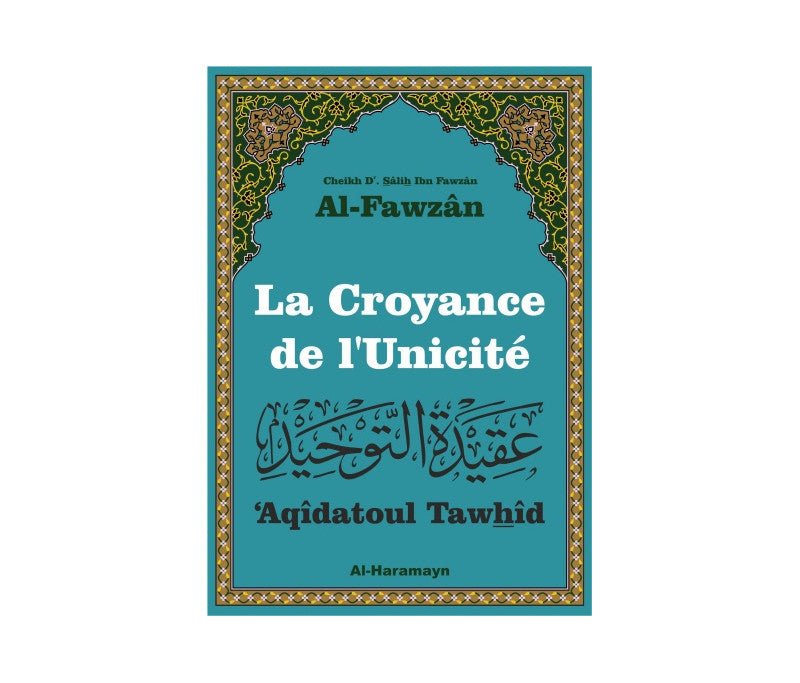 La Croyance de l'Unicité ('Aqîdatoul Tawhîd) - Livres par édition par Al - Haramayn disponible chez Al - imen