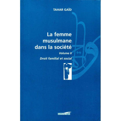 La femme musulmane dans la société Volume 2 - Droit familial et social (Tahar Gaïd) - Livres par édition par Iqra disponible chez Al - imen