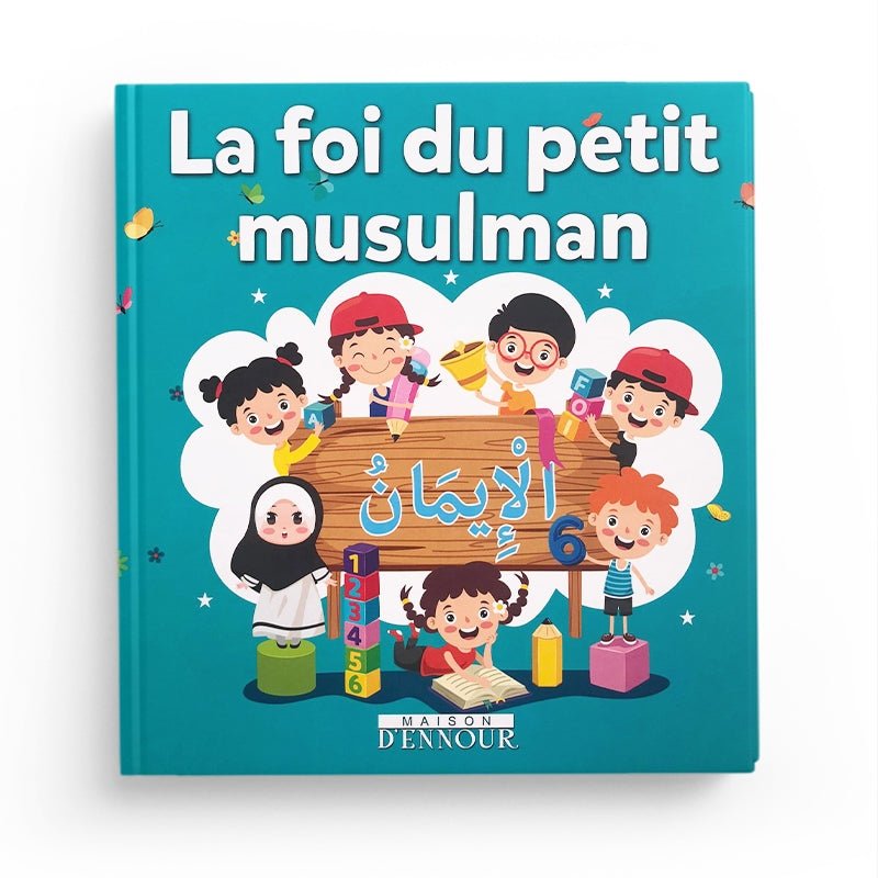 La Foi Du Petit Musulman - Livres par édition par Maison d'Ennour disponible chez Al - imen