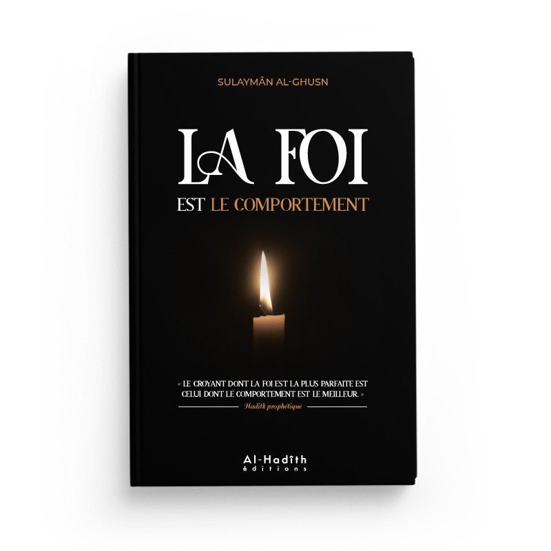 La foi est le comportement - Sulaymân B. Sâlih Al - Ghusn - Livres par édition par Al - Hadîth disponible chez Al - imen