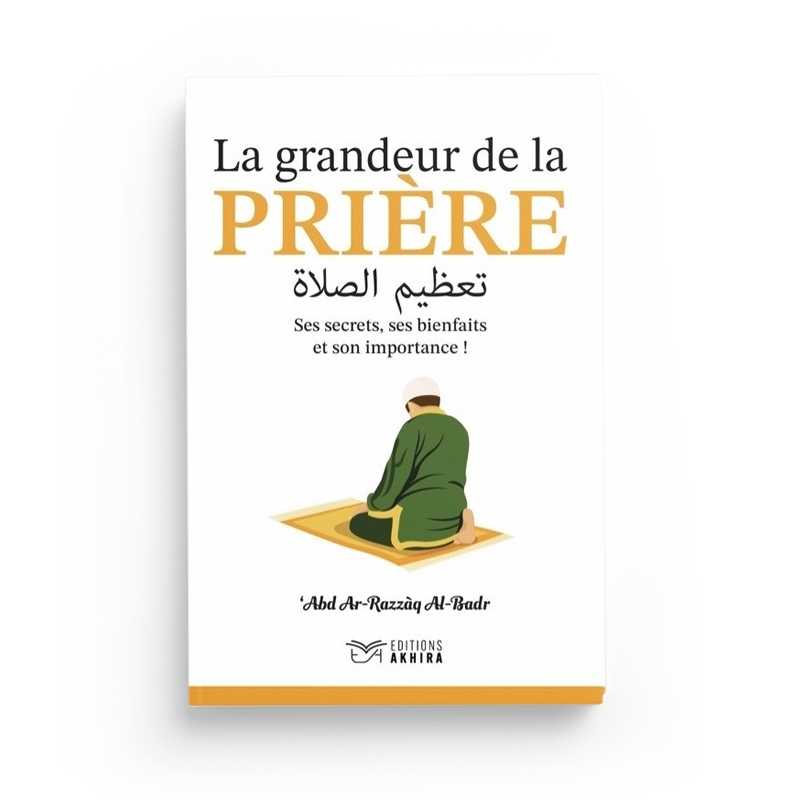 La Grandeur de la Prière - Cheikh ‘Abd Ar - Razzāq Al - Badr - Livres par édition par Akhira disponible chez Al - imen