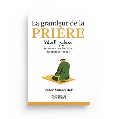 La Grandeur de la Prière - Cheikh ‘Abd Ar - Razzāq Al - Badr disponible chez Al - imen