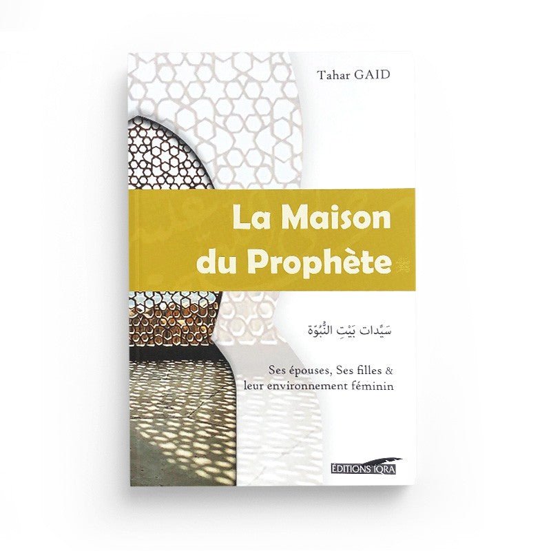 La Maison du Prophète : Ses épouses, ses filles et leur enviironnement féminin - Livres par édition par Iqra disponible chez Al - imen