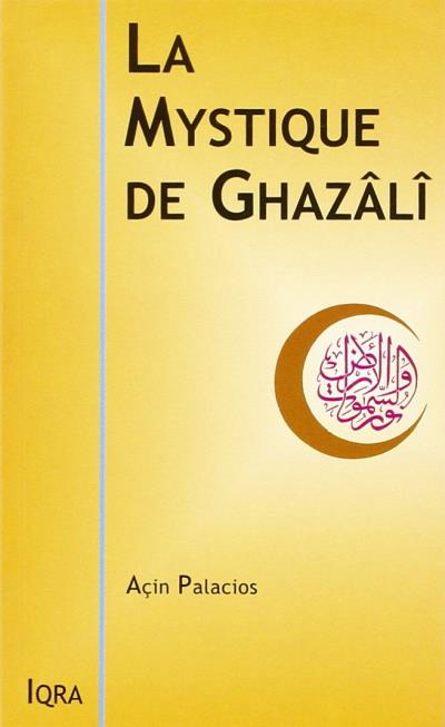 La mystique de Ghazali - Açin Palacios - Iqra éditions - Livres par édition par Iqra disponible chez Al - imen