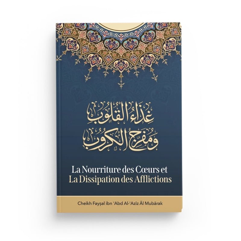 La Nourriture des cœurs et la dissipation des afflictions écrit par Cheikh Faysal al Mubārak - Livres par édition par Ibn Badis disponible chez Al - imen