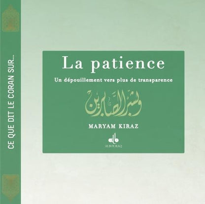 La Patience , vers plus de transparence ...Ce que dit le Coran sur ... de Myriam Kyraz - Livres par édition par Al Bouraq disponible chez Al - imen