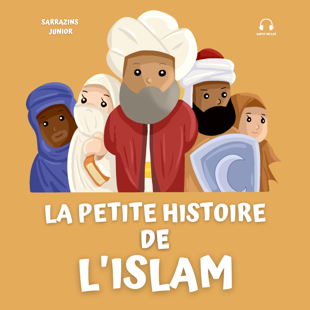 La petite histoire de l’Islam - Sarrazins Junior Sarrazins Livre Islam Enfant 9782493867056 Librairie Musulmane Al-imen