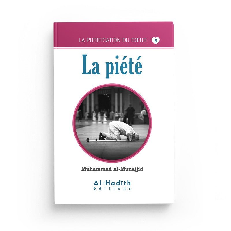 La piété - Muhammad al - Munajjid (collection munajjid) - Livres par édition par Al - Hadîth disponible chez Al - imen