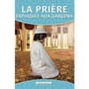 La prière expliquée aux garçons - Livres par édition par Maison d'Ennour disponible chez Al - imen