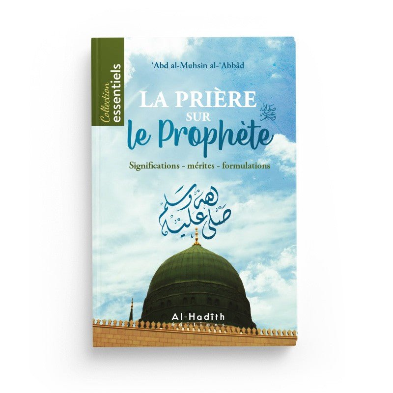 La prière sur le Prophète : Significations - Mérites - Formulations - Abd Al - Muhsin Al - 'Abbâd - éditions Al - Hadîth - Livres par édition par Al - Hadîth disponible chez Al - imen