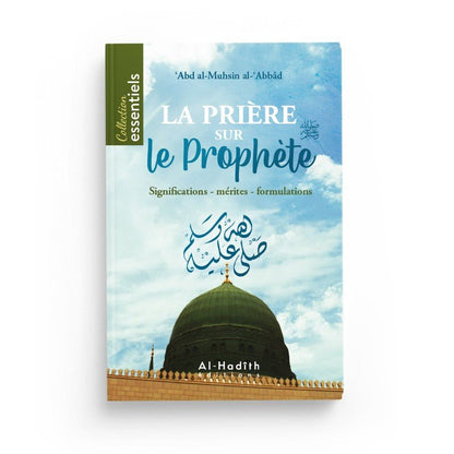 La prière sur le Prophète : Significations - Mérites - Formulations - Abd Al - Muhsin Al - 'Abbâd - éditions Al - Hadîth - Livres par édition par Al - Hadîth disponible chez Al - imen