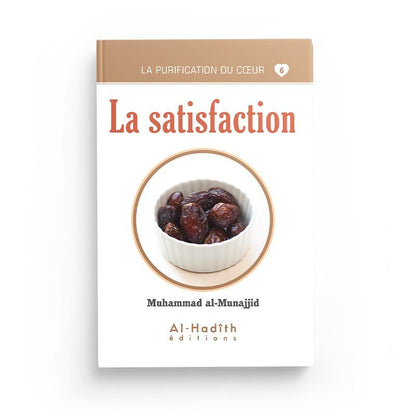 la satisfaction - Muhammad al - Munajjid (collection munajjid) - Livres par édition par Al - Hadîth disponible chez Al - imen