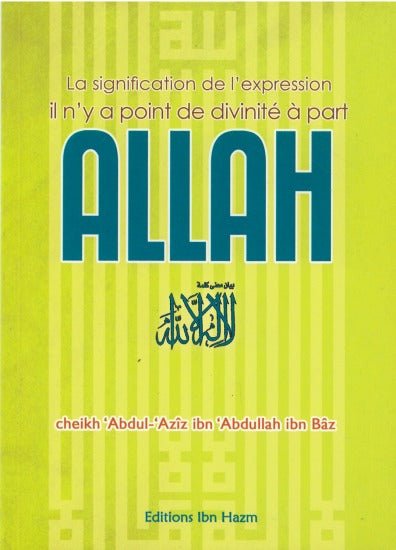 La signification de l'expression "Il n'y a point de divinité à part Allah" - بيان معنى كلمة لا إله إلاّ اللّه - Livres par édition par Ibn Hazm disponible chez Al - imen