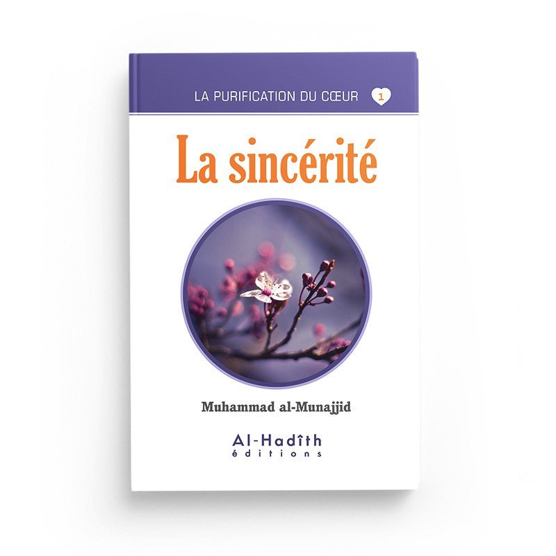 La sincérité - Muhammad al - Munajjid (collection munajjid) éditions Al - Hadîth - Livres par édition par Al - Hadîth disponible chez Al - imen