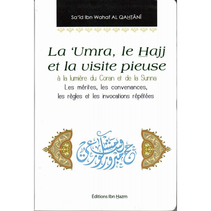 La Umra, le Hajj et la visite pieuse à la lumière du Coran et de la Sunna - Les mérites, les convenances, les règles et les invocations répétées - Livres par édition par Ibn Hazm disponible chez Al - imen