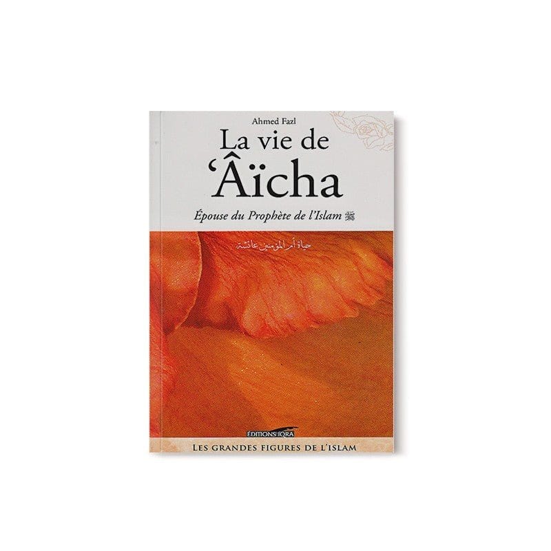 La vie de Aicha  épouse du Prophète de l'islam Iqra Livre Islam Femme 9782911509124 Librairie Musulmane Al-imen