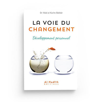 La voie du changement - Développement personnel - Dr Abd al - Karîm Bakkâr - éditions al - hadith - Livres par édition par Al - Hadîth disponible chez Al - imen