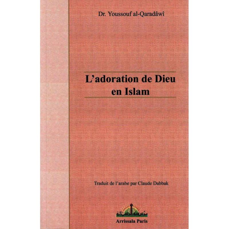 L'adoration de Dieu en Islam, de Dr. Yusuf Al - Qaradawi - Livres par édition par Arrissala disponible chez Al - imen