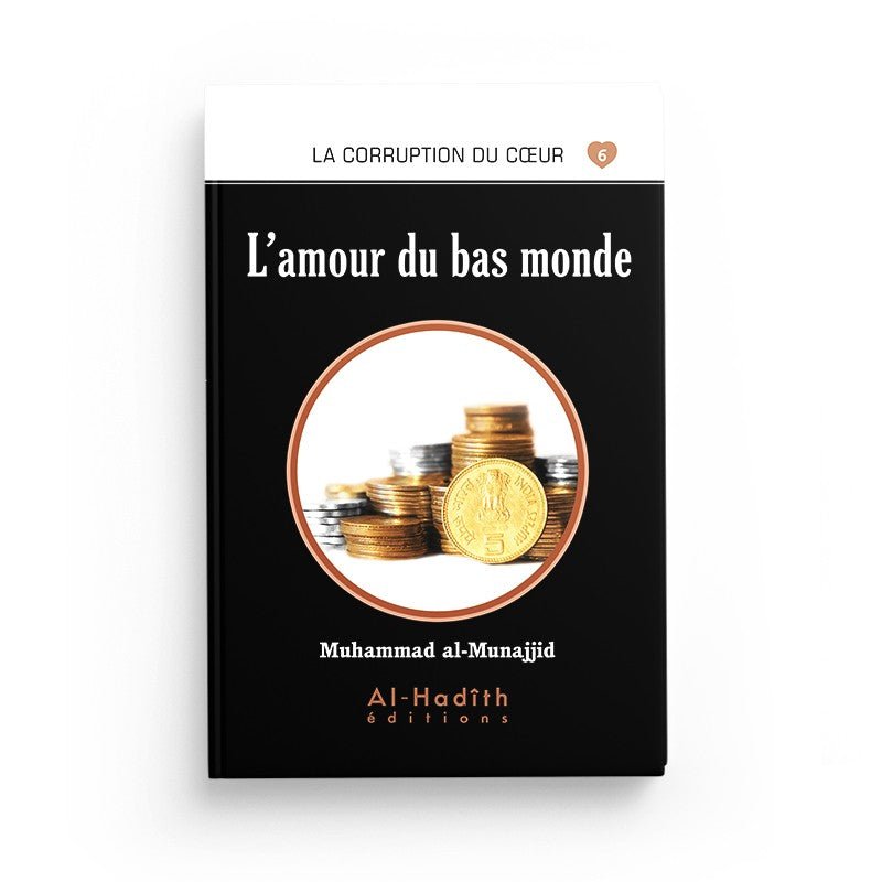 L'amour du bas monde - Muhammad al - Munajjid - Livres par édition par Al - Hadîth disponible chez Al - imen