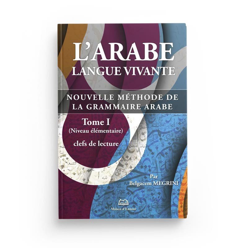 L'arabe langue vivante, nouvelle méthode de la grammaire arabe - Tome 1 (Niveau élémentaire) - Livres par édition par Maison d'Ennour disponible chez Al - imen