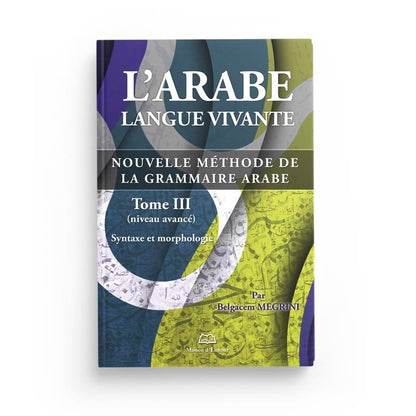 L'arabe langue vivante, nouvelle méthode de la grammaire arabe - Tome 3 (Niveau avancé) disponible chez Al - imen