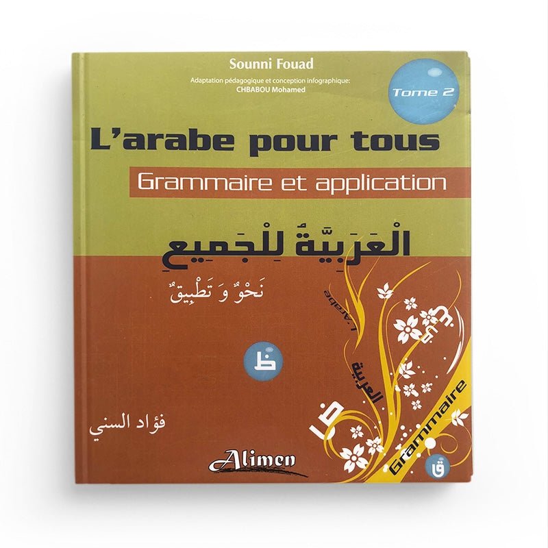 L'arabe Pour Tous Tome 2: Grammaire et application - Sounni Fouad - Editions Al - Imen - Livres par édition par Al - imen disponible chez Al - imen