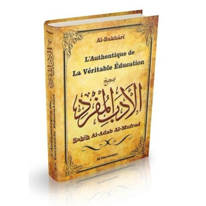 L'Authentique de la La Véritable Education - Sahîh Al - Adab Al - Mufrad (Bilingue français/arabe) - Al BukharÎ - Al Haramayn - Livres par édition par Orientica disponible chez Al - imen