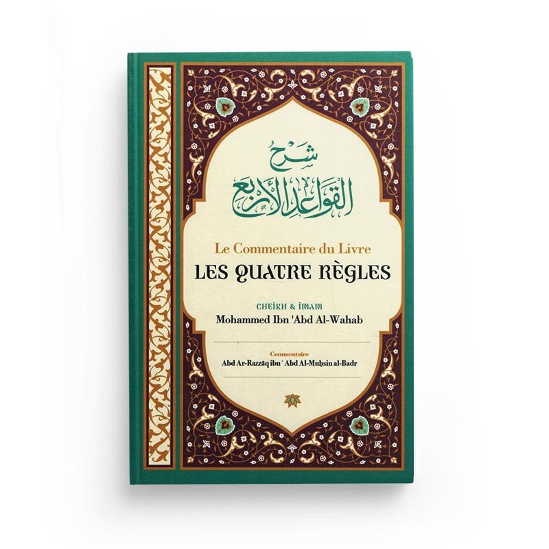 Le Commentaire Du Livre Les Quatre Règles - Cheik Et Imam Mohammed Ibn 'Abd Al - Wahab, Par Abd Ar - Razzâq Abd Al - Muhsin Al - Badr - Ibn Badis - Livres par édition par Ibn Badis disponible chez Al - imen