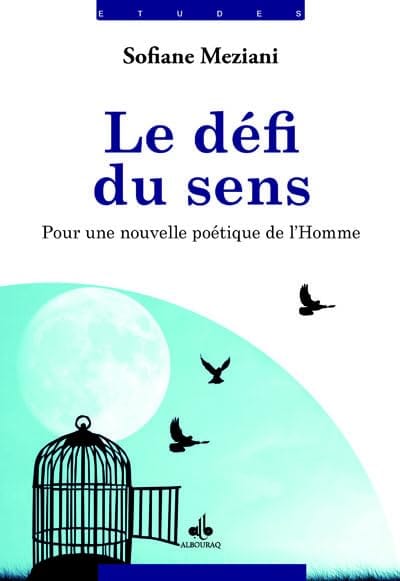 Le défi du sens - pour une nouvelle poétique de l'homme de Sofiane Meziani Al Bouraq Livre > Islam 9791022500357 Librairie Musulmane Al-imen