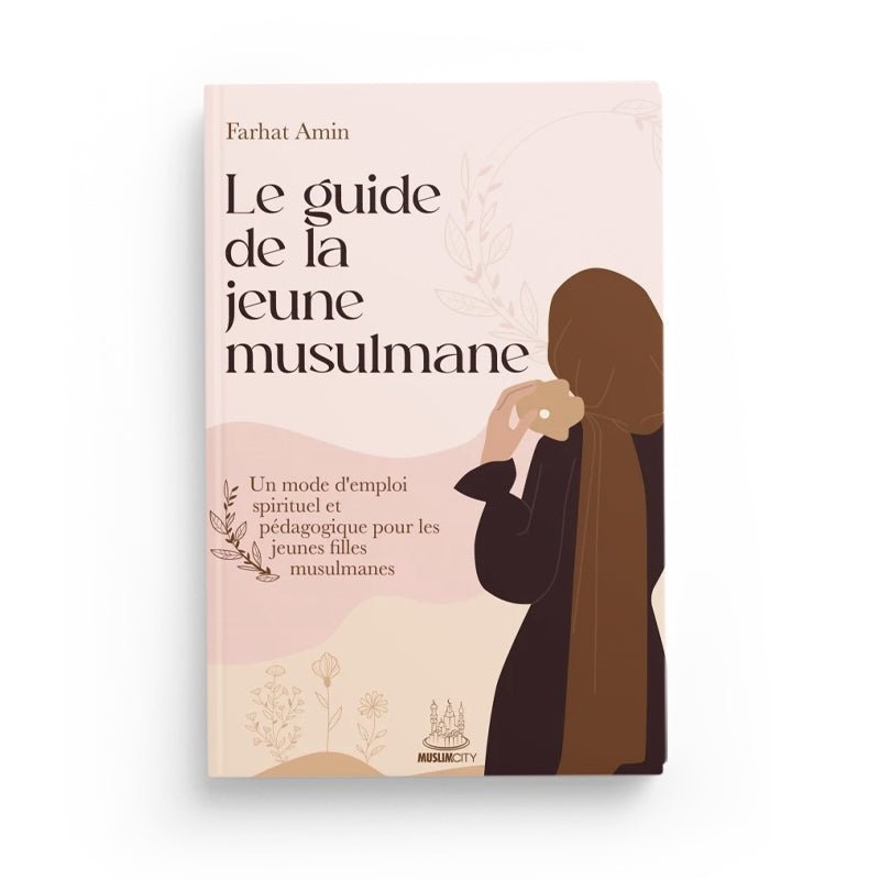 Le guide de la jeune musulmane écrit par Farhat Amin - Livres par édition par MuslimCity disponible chez Al - imen