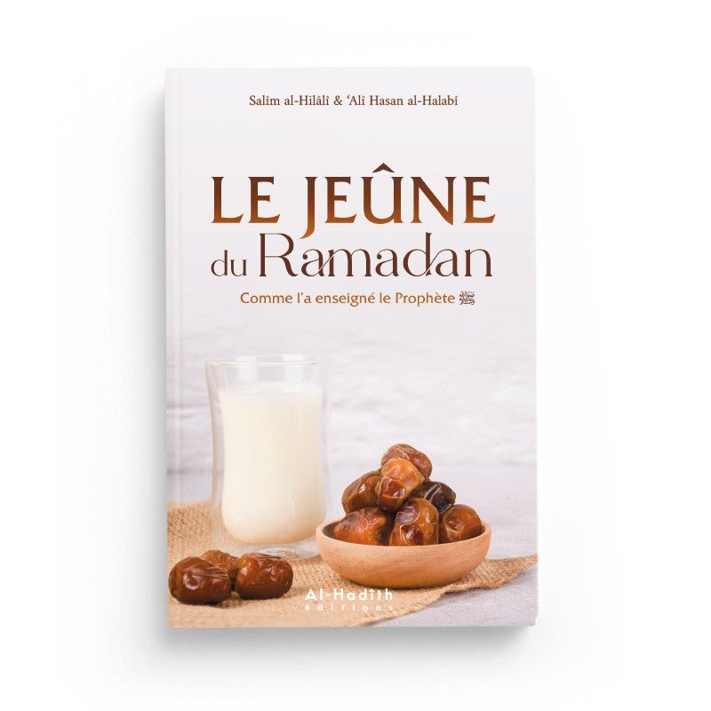 Le jeûne du Ramadan comme l'a enseigné le Prophète - Salîm al - Hilâlî & ‘Alî Hasan al - Halabî - éditions Al - Hadîth - Livres par édition par Al - Hadîth disponible chez Al - imen