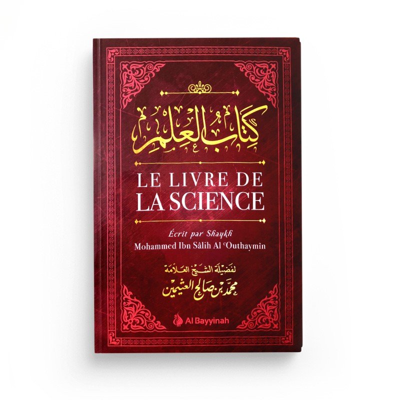 Le Livre de la Science - Mohammed Ibn Salih Al Outhaymîn - Al Bayyinah - Livres par édition par Al - Bayyinah disponible chez Al - imen