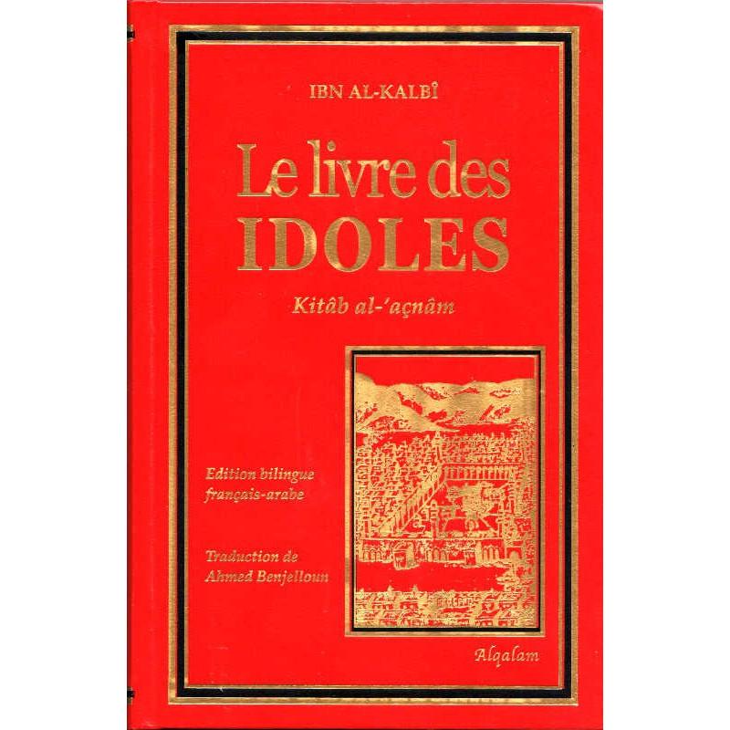 Le livre des IDOLES (Kitâb al - 'açnâm - كتاب الأصنام ) de Ibn Al - Kalbî, Edition bilingue (Français - Arabe) - Livres par édition par Al Qalam disponible chez Al - imen